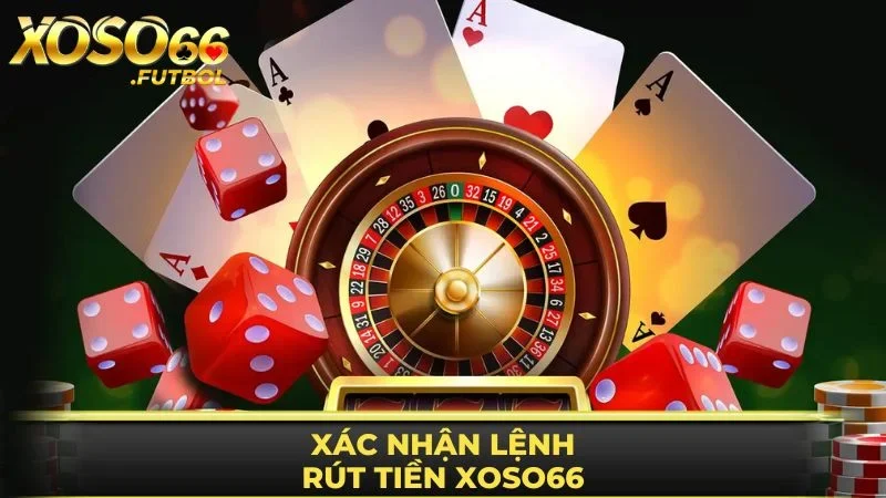 Xác nhận hoàn thành lệnh rút tiền XOSO66 để nhận thưởng 